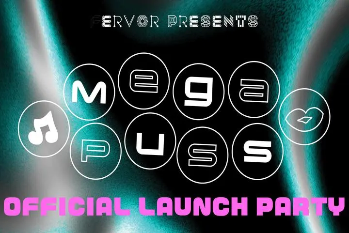 MEGA PUSS: Official Launch Party (Presented by FERVOR)