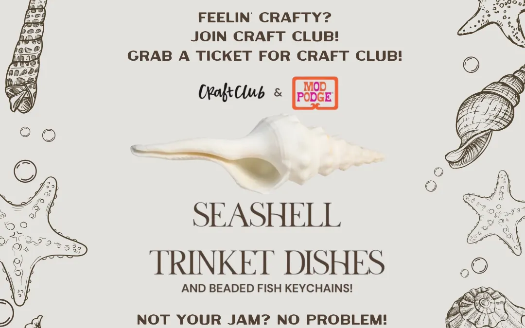Ticketed Event – Craft Club Seashell Trinket Dishes
