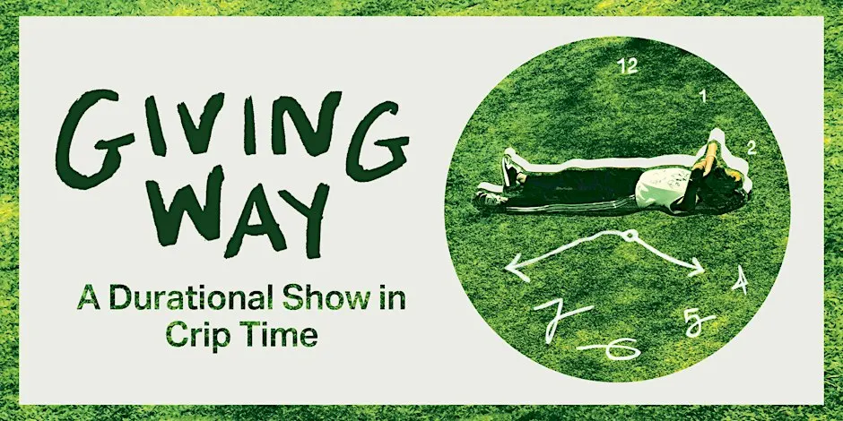 Giving way: A Durational Show in Crip Time