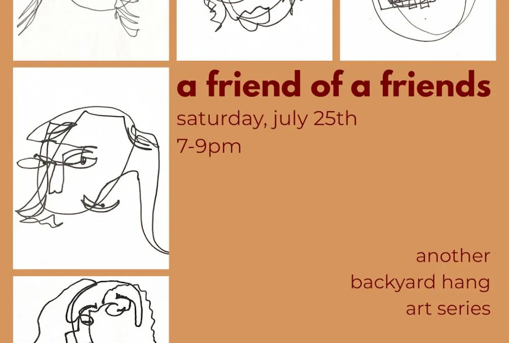 A Friend of a Friend's: Another Backyard Hang Art Series
