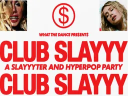 CLUB SLAYYY: A SLAYYYTER + HYPERPOP PARTY
