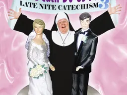 Late Nite Catechism 3