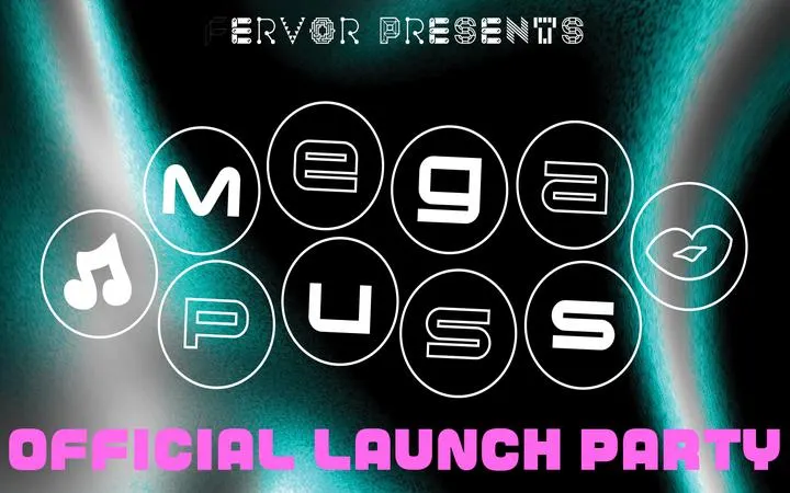 MEGA PUSS: Official Launch Party (Presented by FERVOR)
