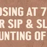 Closing Early for Sip & Slay